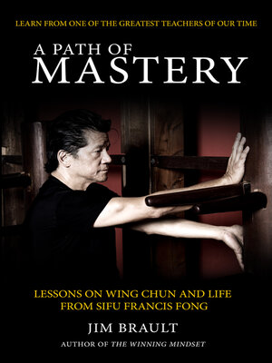 cover image of A Path of Mastery: Lessons On Wing Chun and Life from Sifu Francis Fong